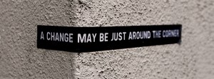 Change-May-Be-Just-Around-The-Corner