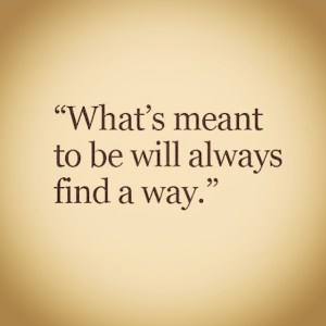 If it's meant to be.